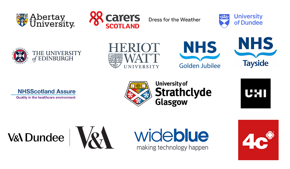 Logo of institutions involved in project: Abertay University, Carers Scotland, Dress for the weather ,University of Dundee, University of Edinburgh, Heriot Watt University, NHS Golden Jubilee, NHS Tayside, NHS Scotland Assure, University of Strathclyde, V&A Dundee, Wide Blue, UHI, and 4C. 